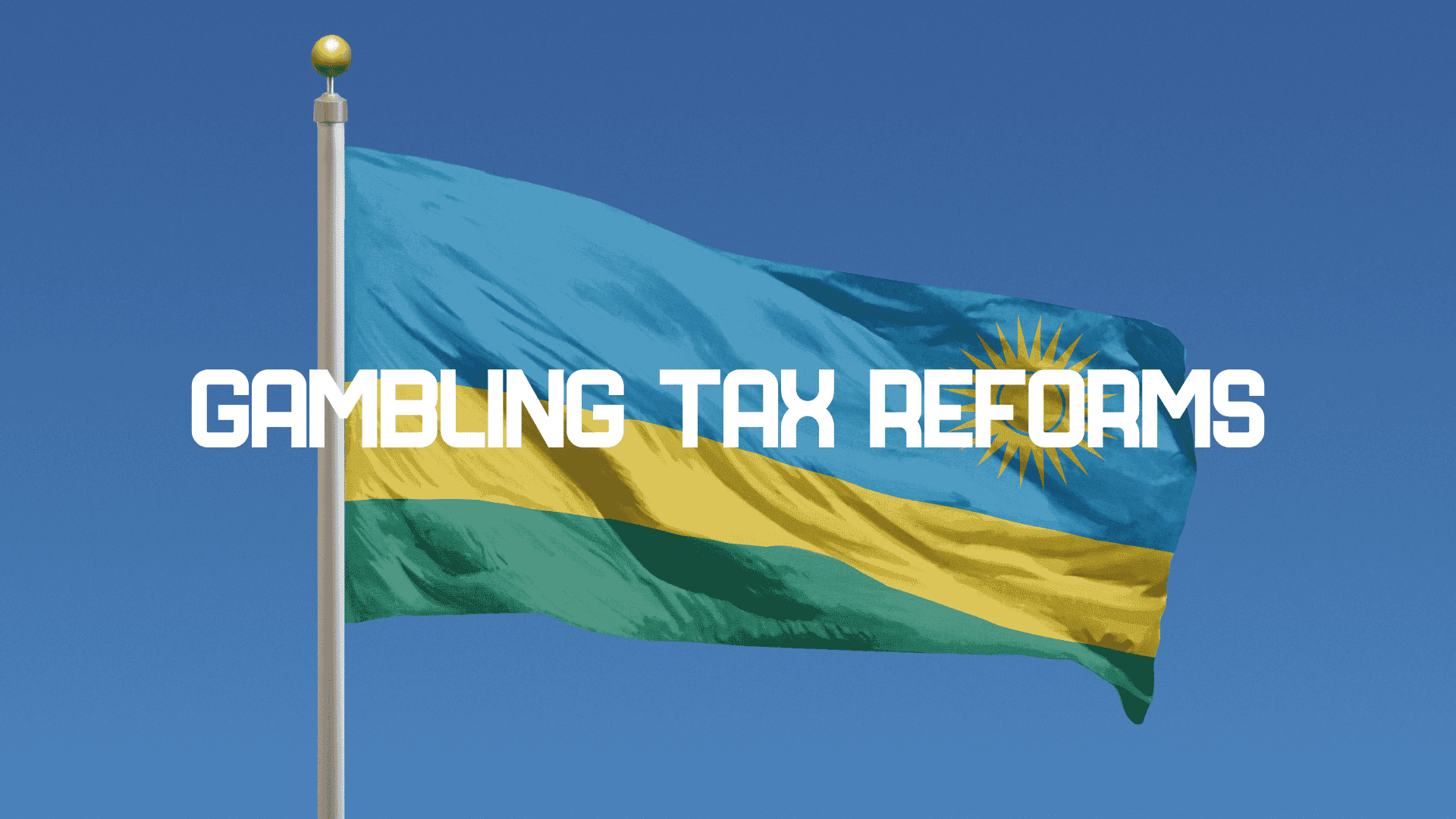Rwanda Implements Sweeping Gambling Tax Reforms to Boost Revenue and Promote Responsible Gaming