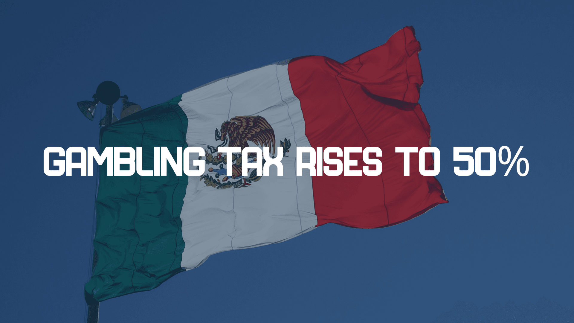 Mexico’s Decision to Increase the Gambling Tax to 50 Percent: A Strategic Misstep with Long-Term Consequences