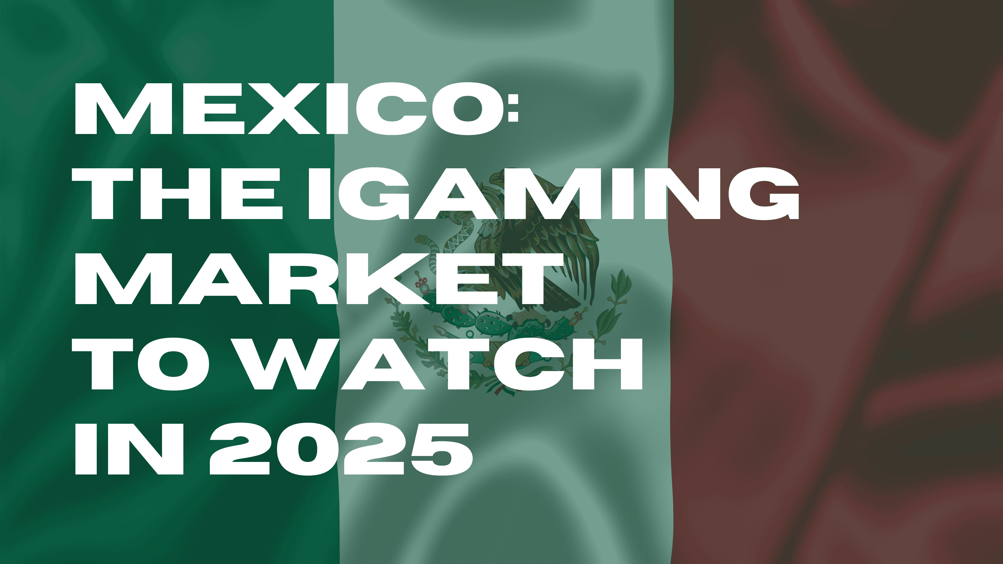 Mexico: The iGaming Market to Watch in 2025